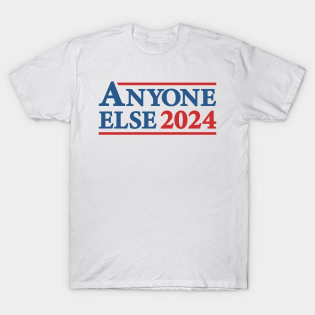 Anyone Else - 2024 Presidential Election Campaign Humor T-Shirt by TwistedCharm